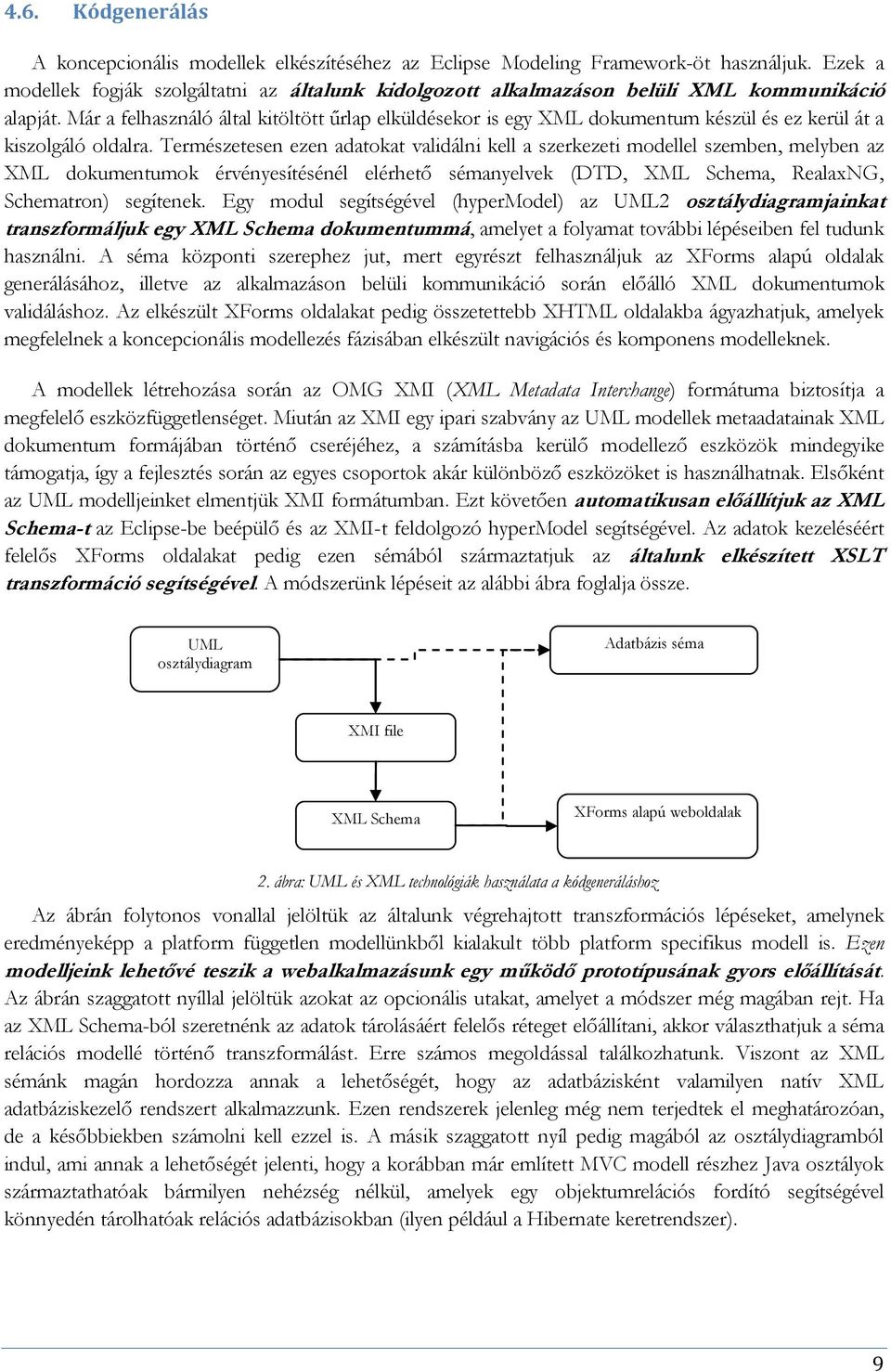 Már a felhasználó által kitöltött űrlap elküldésekor is egy XML dokumentum készül és ez kerül át a kiszolgáló oldalra.