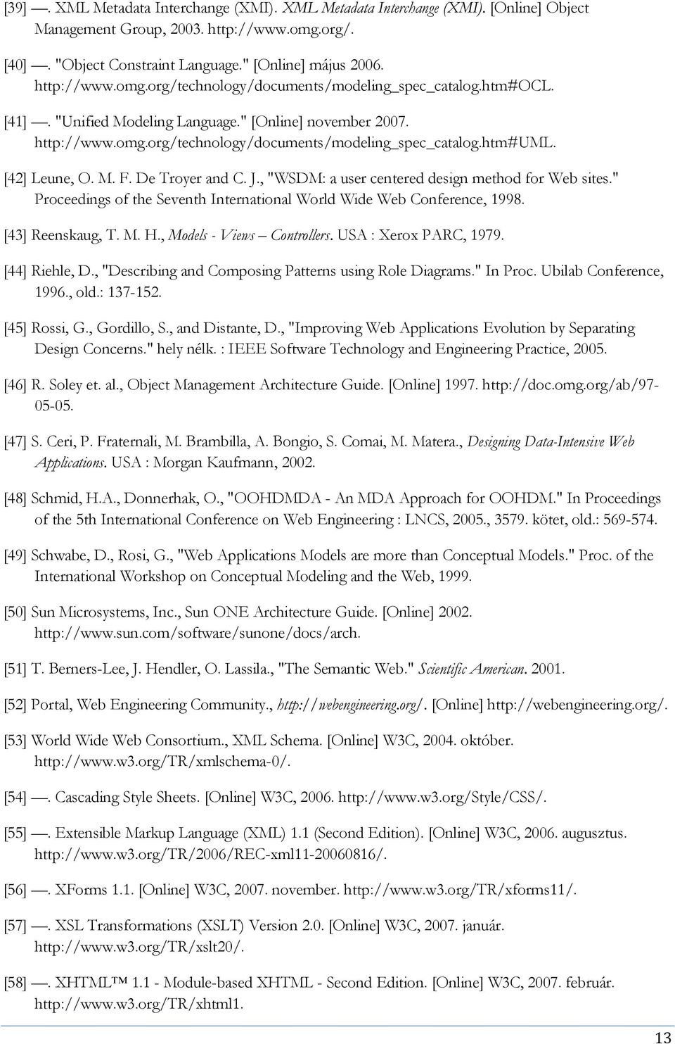 , "WSDM: a user centered design method for Web sites." Proceedings of the Seventh International World Wide Web Conference, 1998. [43] Reenskaug, T. M. H., Models - Views Controllers.