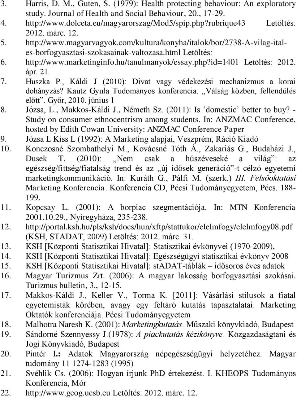 hu/tanulmanyok/essay.php?id=1401 Letöltés: 2012. ápr. 21. 7. Huszka P., Káldi J (2010): Divat vagy védekezési mechanizmus a korai dohányzás? Kautz Gyula Tudományos konferencia.