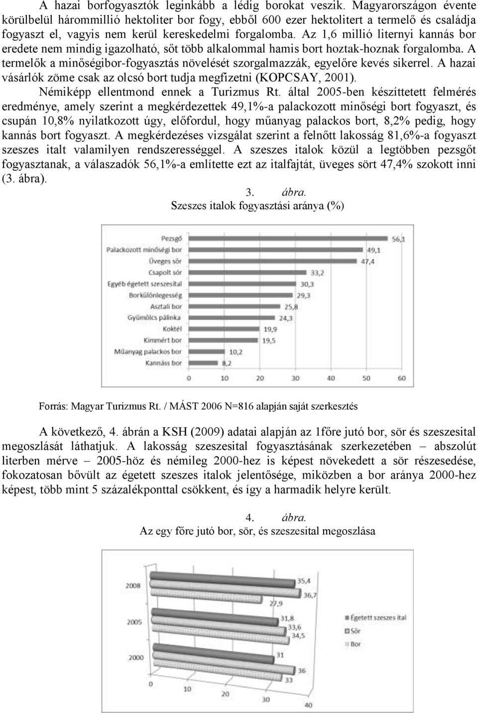 Az 1,6 millió liternyi kannás bor eredete nem mindig igazolható, sőt több alkalommal hamis bort hoztak-hoznak forgalomba.