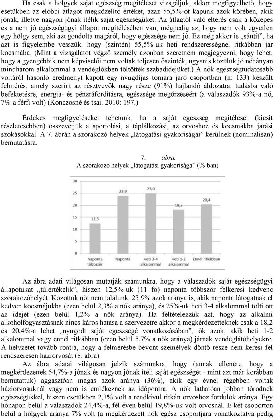Az átlagtól való eltérés csak a közepes és a nem jó egészségügyi állapot megítélésében van, mégpedig az, hogy nem volt egyetlen egy hölgy sem, aki azt gondolta magáról, hogy egészsége nem jó.