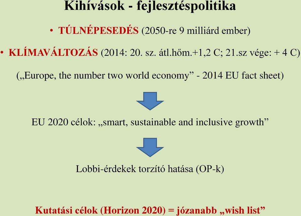 sz vége: + 4 C) ( Europe, the number two world economy - 2014 EU fact sheet) EU 2020