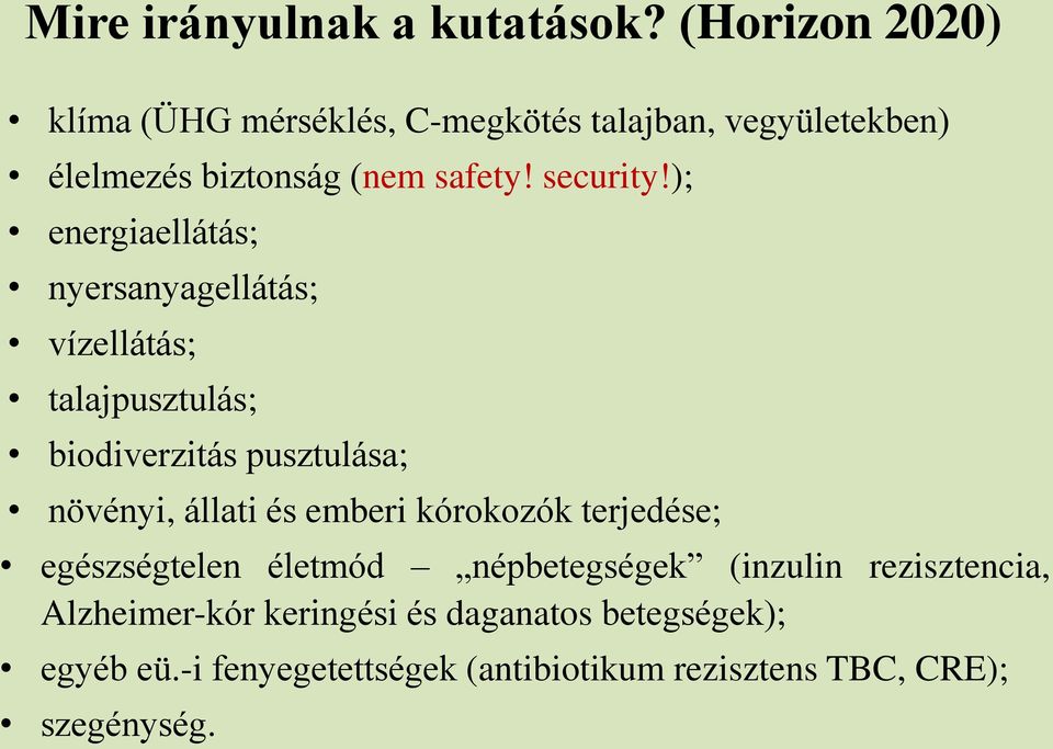 ); energiaellátás; nyersanyagellátás; vízellátás; talajpusztulás; biodiverzitás pusztulása; növényi, állati és