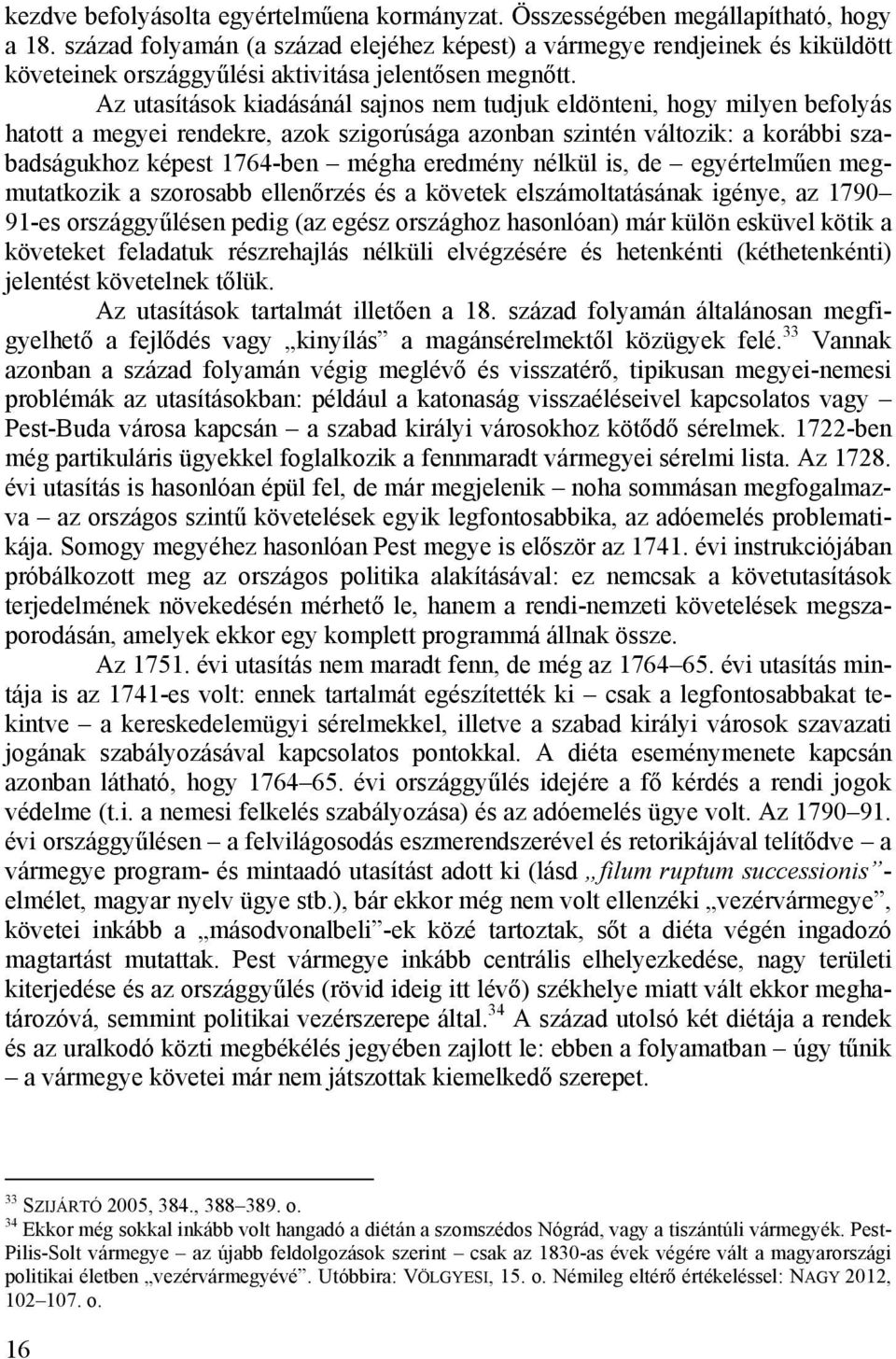 Az utasítások kiadásánál sajnos nem tudjuk eldönteni, hogy milyen befolyás hatott a megyei rendekre, azok szigorúsága azonban szintén változik: a korábbi szabadságukhoz képest 1764-ben mégha eredmény