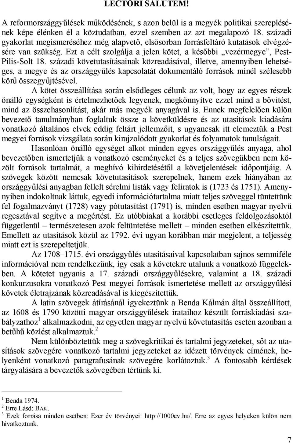 századi követutasításainak közreadásával, illetve, amennyiben lehetséges, a megye és az országgyűlés kapcsolatát dokumentáló források minél szélesebb körű összegyűjtésével.