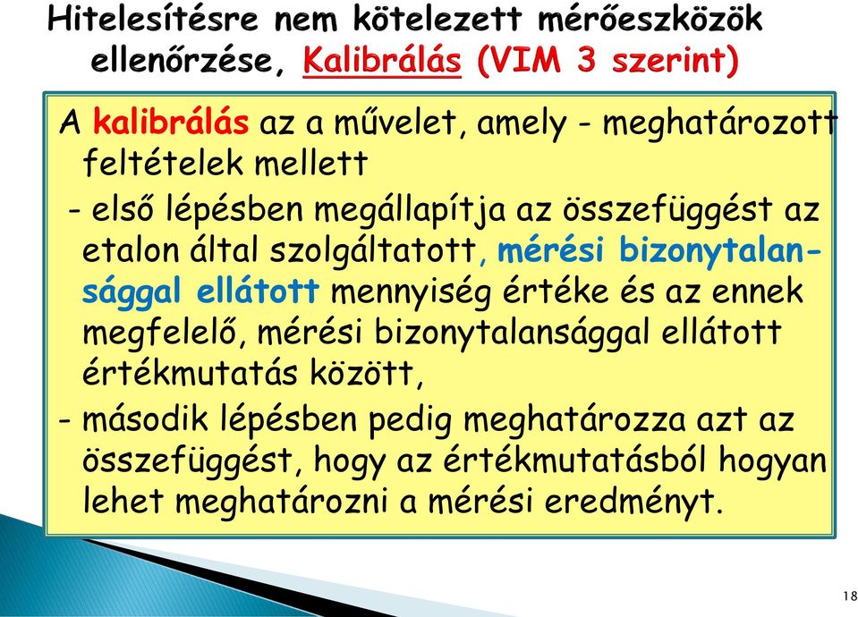 ennek megfelelő, mérési bizonytalansággal ellátott értékmutatás között, - második lépésben pedig