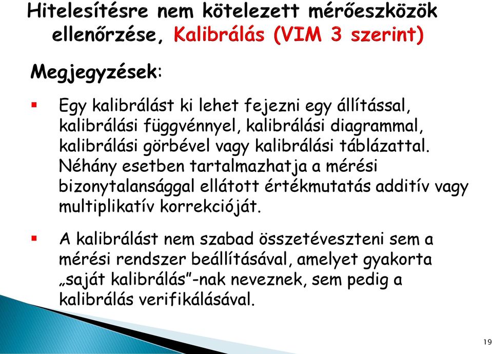 Néhány esetben tartalmazhatja a mérési bizonytalansággal ellátott értékmutatás additív vagy multiplikatív