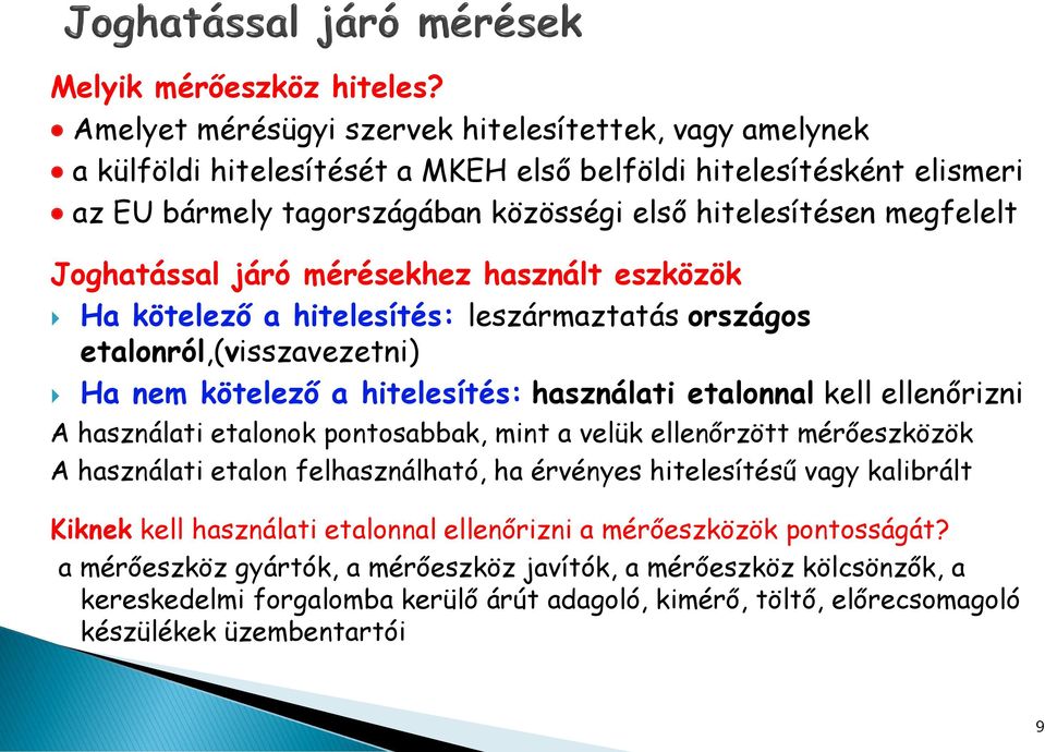 Joghatással járó mérésekhez használt eszközök Ha kötelező a hitelesítés: leszármaztatás országos etalonról,(visszavezetni) Ha nem kötelező a hitelesítés: használati etalonnal kell ellenőrizni A