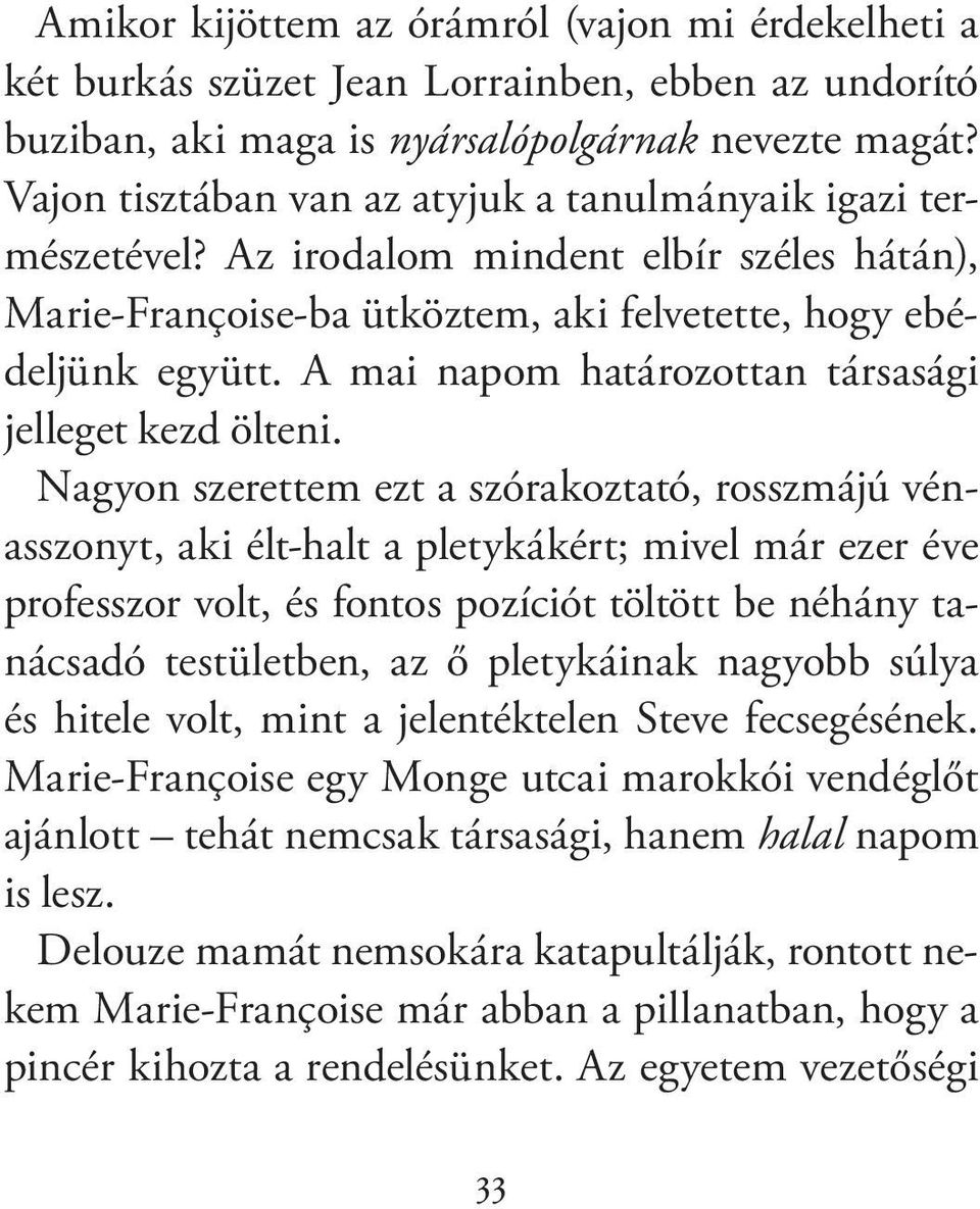 A mai napom határozottan társasági jelleget kezd ölteni.