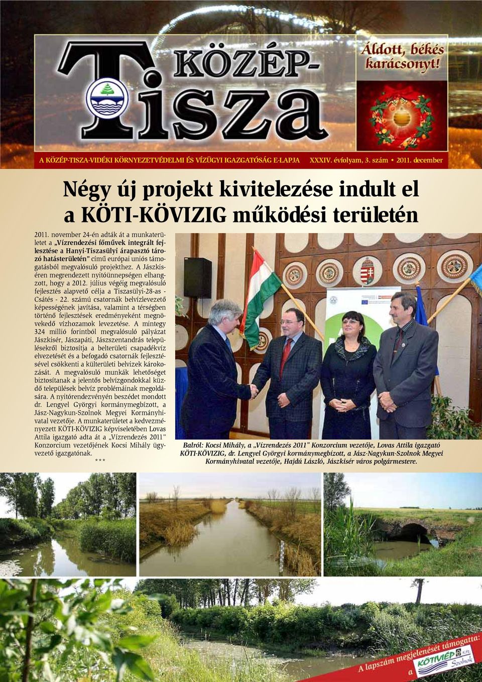 A Jászkiséren megrendezett nyitóünnepségen elhangzott, hogy a 2012. július végéig megvalósuló fejlesztés alapvetõ célja a Tiszasülyi-28-as - Csátés - 22.
