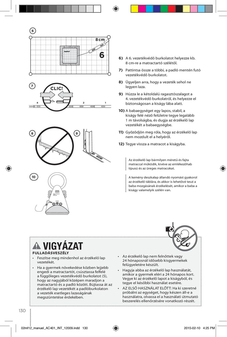 10) A babaegységet egy lapos, stabil, a kiságy felé néző felületre tegye legalább 1 m távolságba, és dugja az érzékelő lap vezetékét a babaegységbe.