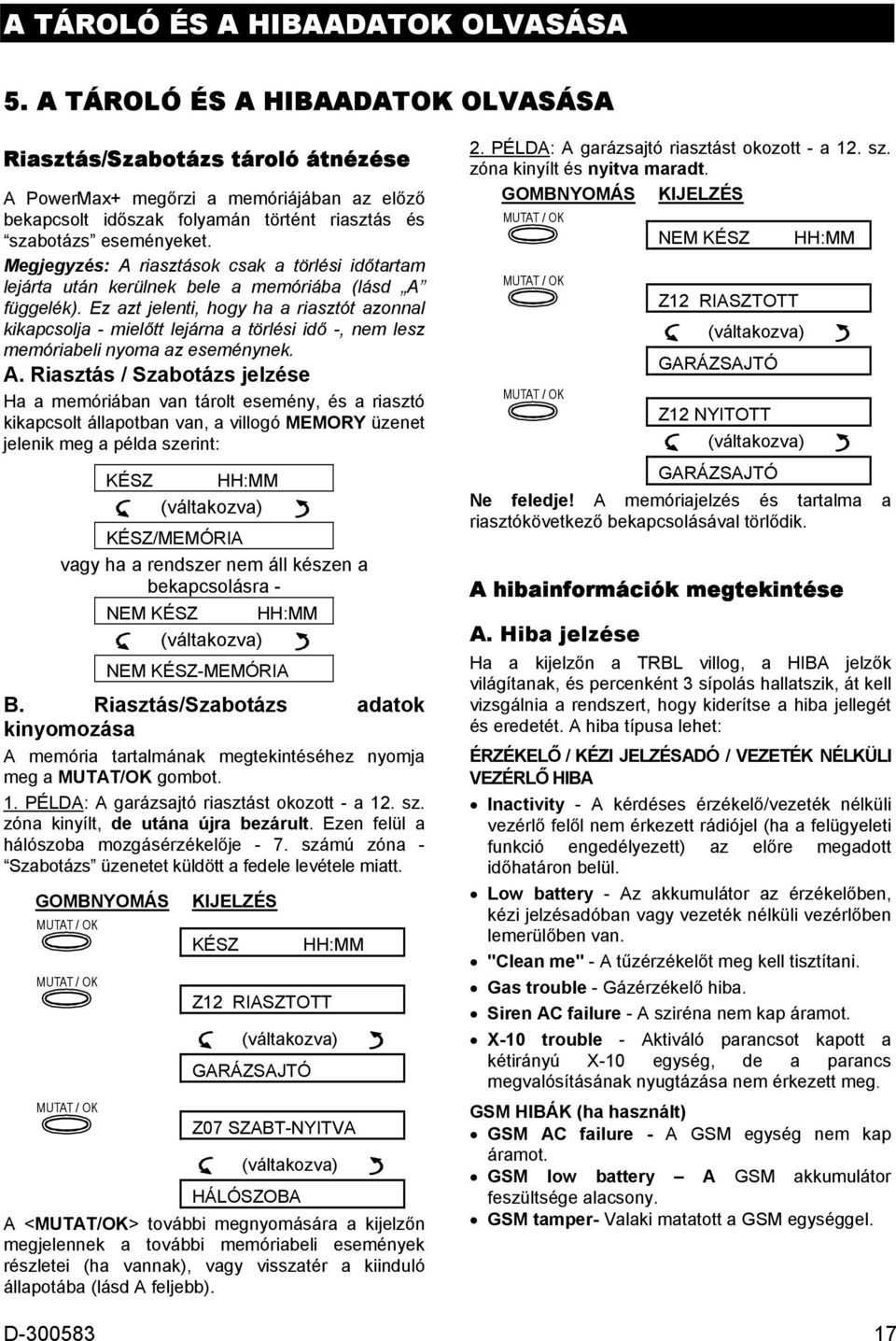 Megjegyzés: A riasztások csak a törlési időtartam lejárta után kerülnek bele a memóriába (lásd A függelék).