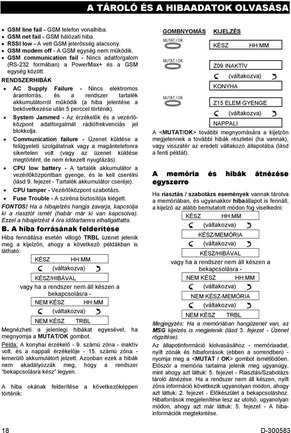 RENDSZERHIBÁK AC Supply Failure - Nincs elektromos áramforrás, és a rendszer tartalék akkumulátorról működik (a hiba jelentése a bekövetkezése után 5 perccel történik).