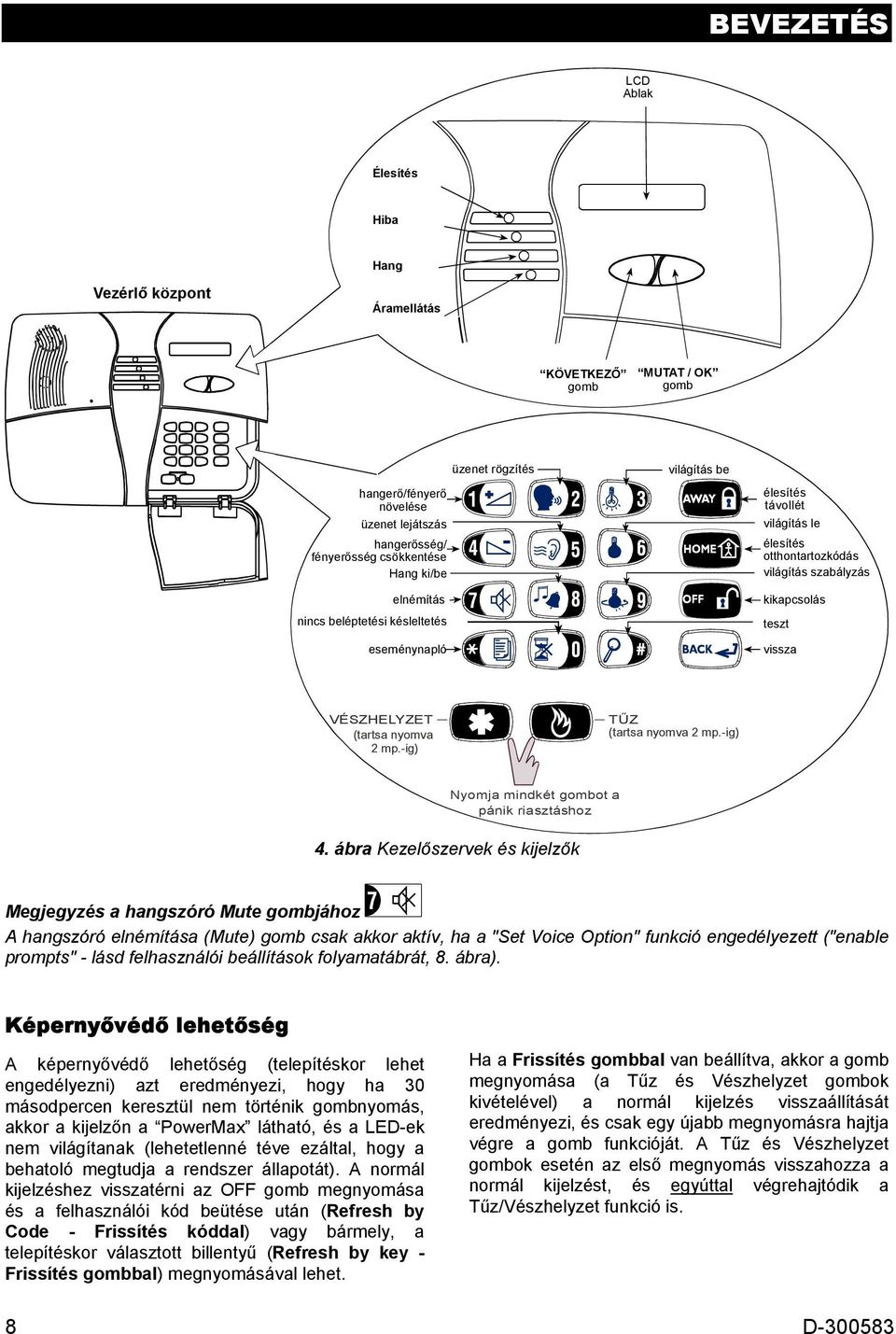 mp.-ig) TŰZ (tartsa nyomva 2 mp.-ig) Nyomja mindkét gombot a pánik riasztáshoz 4.