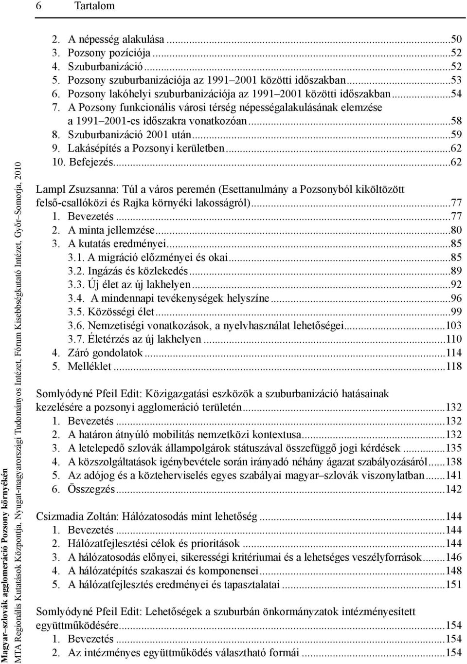 Szuburbanizáció 2001 után...59 9. Lakásépítés a Pozsonyi kerületben...62 10. Befejezés.