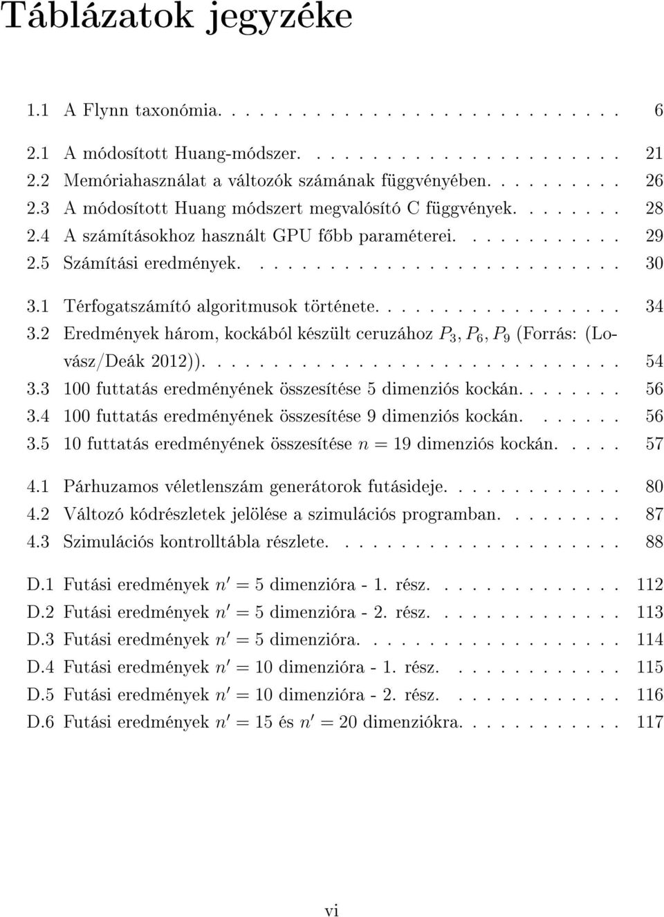 1 Térfogatszámító algoritmusok története.................. 34 3.2 Eredmények három, kockából készült ceruzához P 3, P 6, P 9 (Forrás: (Lovász/Deák 2012)).............................. 54 3.