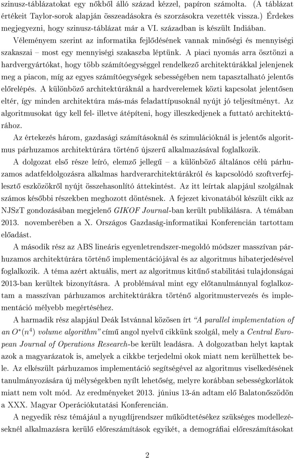 Véleményem szerint az informatika fejl désének vannak min ségi és mennyiségi szakaszai most egy mennyiségi szakaszba léptünk.