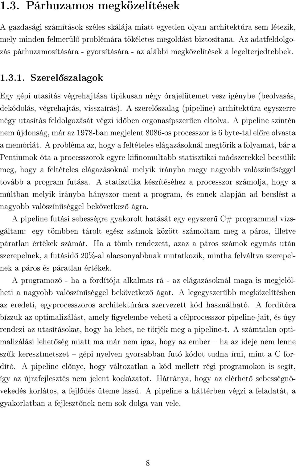 3.1. Szerel szalagok Egy gépi utasítás végrehajtása tipikusan négy órajelütemet vesz igénybe (beolvasás, dekódolás, végrehajtás, visszaírás).