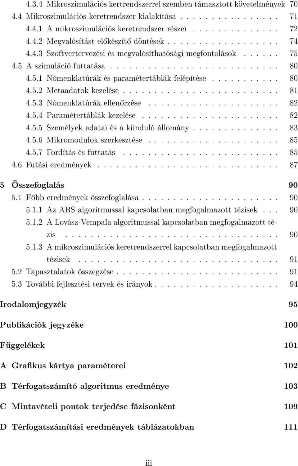 .......... 80 4.5.2 Metaadatok kezelése......................... 81 4.5.3 Nómenklatúrák ellen rzése..................... 82 4.5.4 Paramétertáblák kezelése...................... 82 4.5.5 Személyek adatai és a kiinduló állomány.