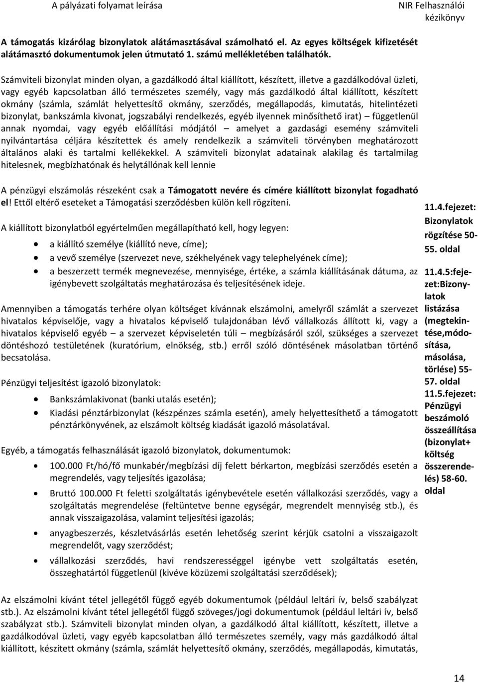 készített okmány (számla, számlát helyettesítő okmány, szerződés, megállapodás, kimutatás, hitelintézeti bizonylat, bankszámla kivonat, jogszabályi rendelkezés, egyéb ilyennek minősíthető irat)