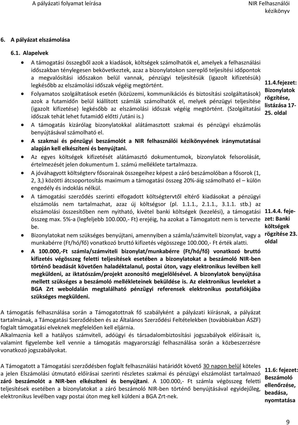 megvalósítási időszakon belül vannak, pénzügyi teljesítésük (igazolt kifizetésük) legkésőbb az elszámolási időszak végéig megtörtént.