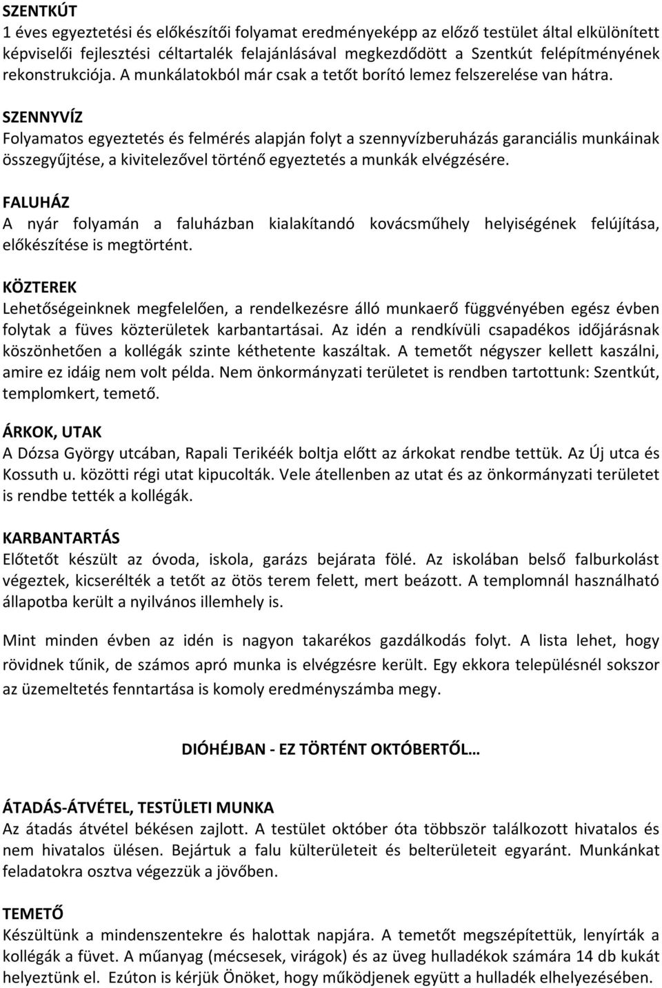 SZENNYVÍZ Folyamatos egyeztetés és felmérés alapján folyt a szennyvízberuházás garanciális munkáinak összegyűjtése, a kivitelezővel történő egyeztetés a munkák elvégzésére.