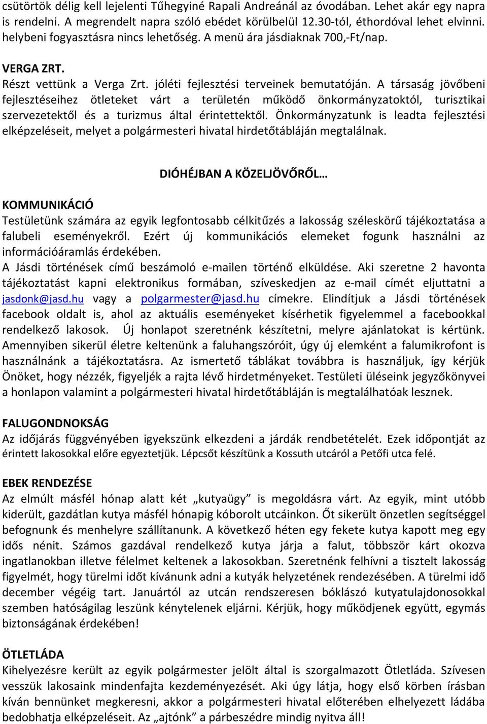 A társaság jövőbeni fejlesztéseihez ötleteket várt a területén működő önkormányzatoktól, turisztikai szervezetektől és a turizmus által érintettektől.