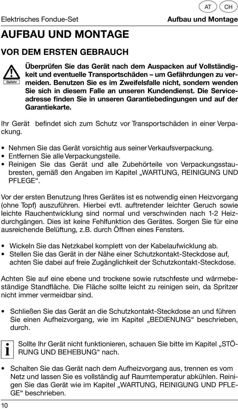 Benutzen Sie es im Zweifelsfalle nicht, sondern wenden Sie sich in diesem Falle an unseren Kundendienst. Die Serviceadresse finden Sie in unseren Garantiebedingungen und auf der Garantiekarte.