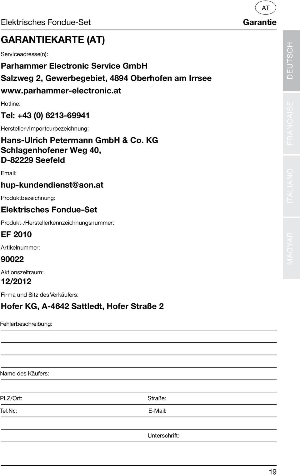 KG Schlagenhofener Weg 40, D-82229 Seefeld Email: hup-kundendienst@aon.