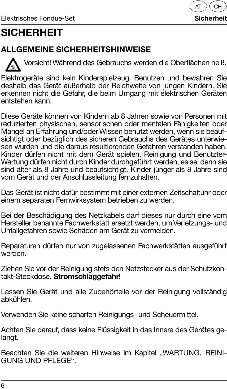 Diese Geräte können von Kindern ab 8 Jahren sowie von Personen mit reduzierten physischen, sensorischen oder mentalen Fähigkeiten oder Mangel an Erfahrung und/oder Wissen benutzt werden, wenn sie