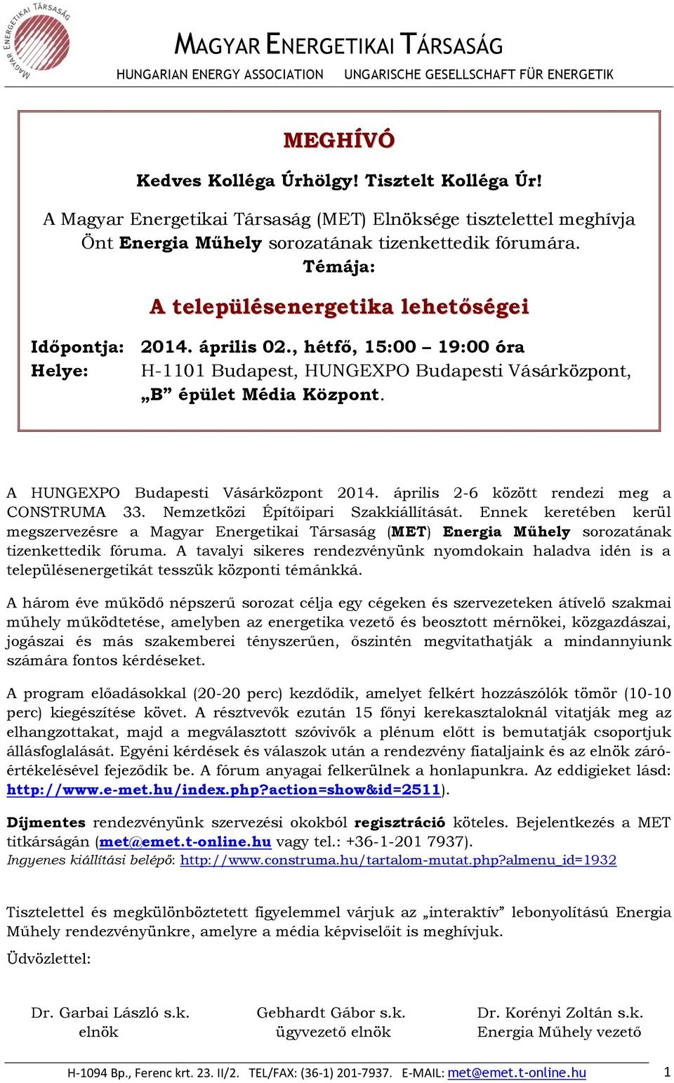 A HUNGEXPO Budapesti Vásárközpont 2014. április 2-6 között rendezi meg a CONSTRUMA 33. Nemzetközi Építőipari Szakkiállítását.