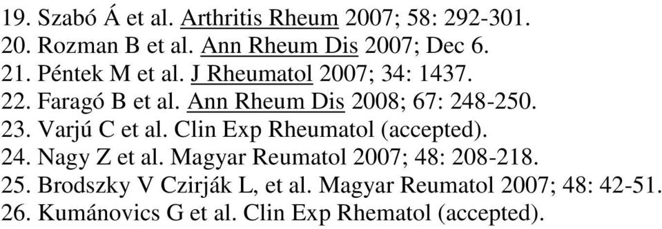 Varjú C et al. Clin Exp Rheumatol (accepted). 24. Nagy Z et al. Magyar Reumatol 2007; 48: 208-218. 25.