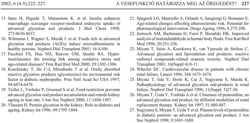 Foods rich in advanced glycation end products (AGEs) induce microalbuminuria in healthy persons. Nephrol Dial Transplant 2001; 16:A106. 17. Facchini FS, Hua NH, Reaven GM, Stoohs RA.