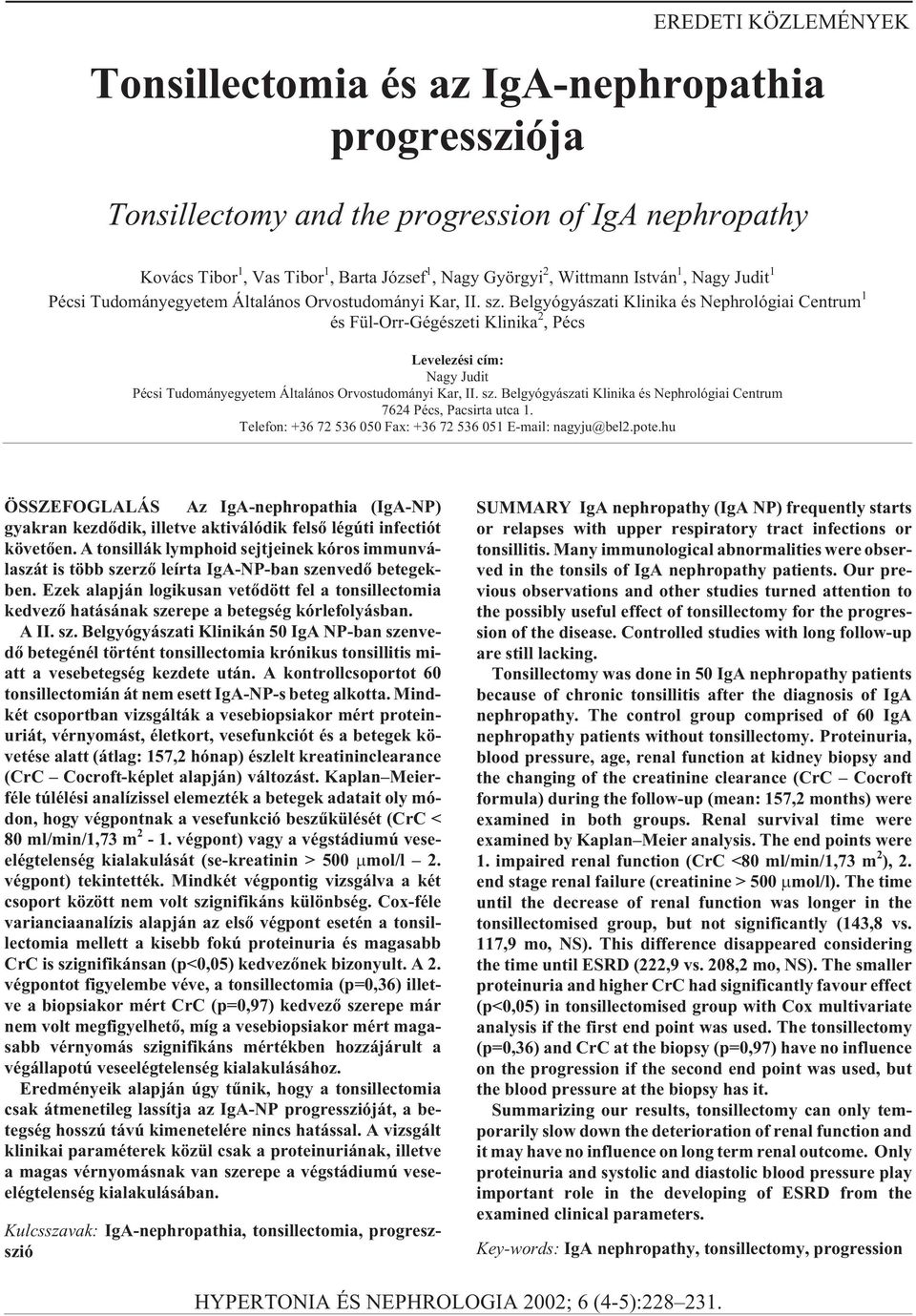 Belgyógyászati Klinika és Nephrológiai Centrum 1 és Fül-Orr-Gégészeti Klinika 2, Pécs Levelezési cím: Nagy Judit Pécsi Tudományegyetem Általános Orvostudományi Kar, II. sz.