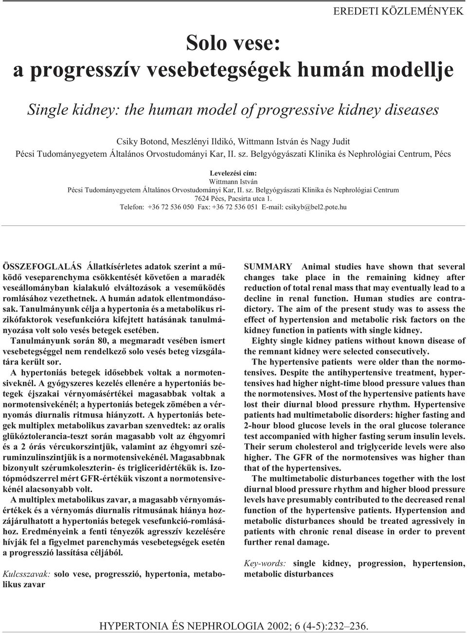 sz. Belgyógyászati Klinika és Nephrológiai Centrum 7624 Pécs, Pacsirta utca 1. Telefon: +36 72 536 050 Fax: +36 72 536 051 E-mail: csikyb@bel2.pote.
