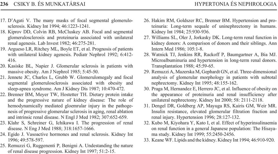 Prognosis of patients with unilateral kidney agenesis. Pediatr Nephrol 1992; 6:412-416. 20. Kasiske BL, Napier J. Glomerular sclerosis in patients with massive obesity. Am J Nephrol 1985; 5:45-50. 21.