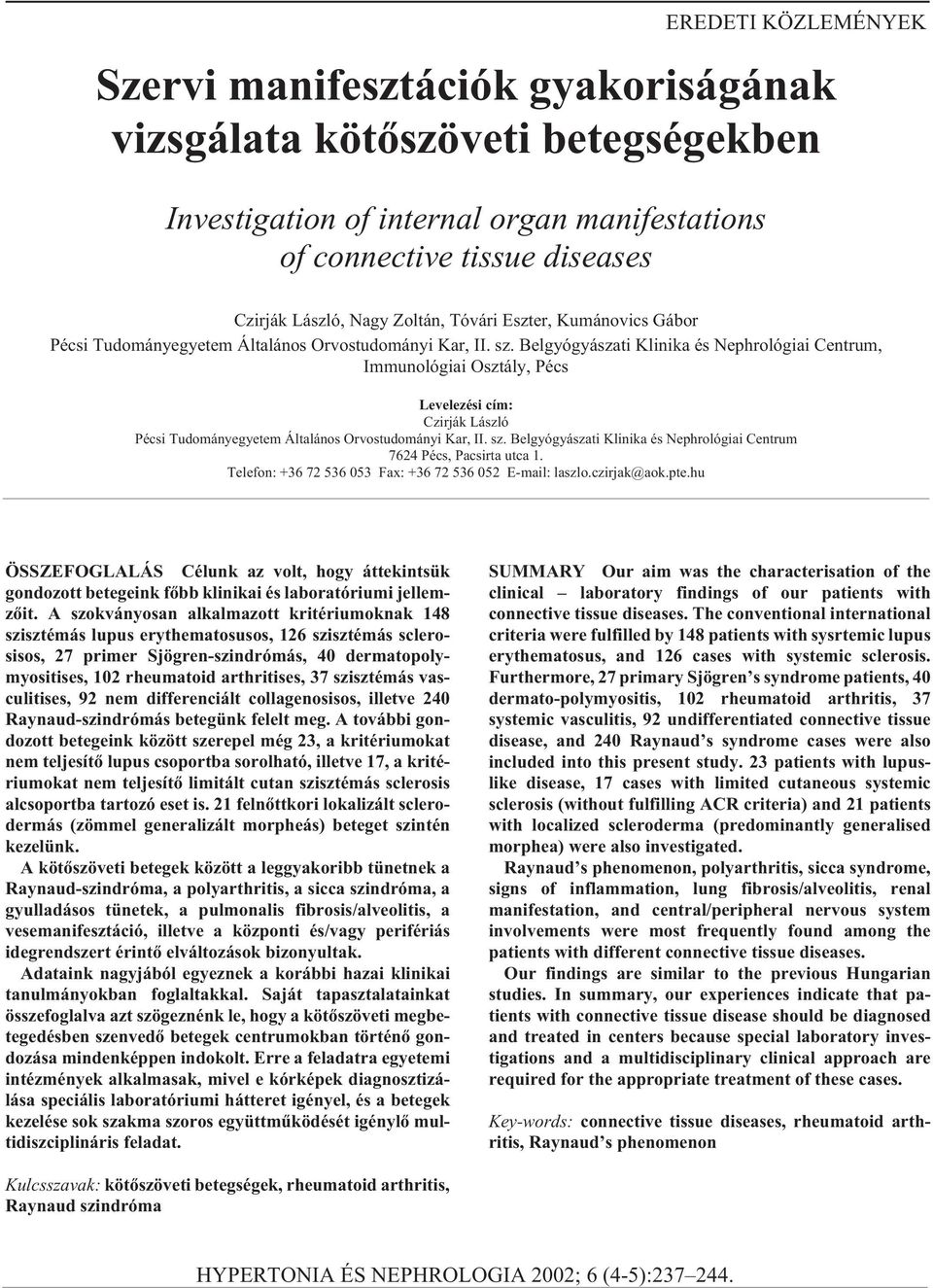 Belgyógyászati Klinika és Nephrológiai Centrum, Immunológiai Osztály, Pécs Levelezési cím: Czirják László Pécsi Tudományegyetem Általános Orvostudományi Kar, II. sz.
