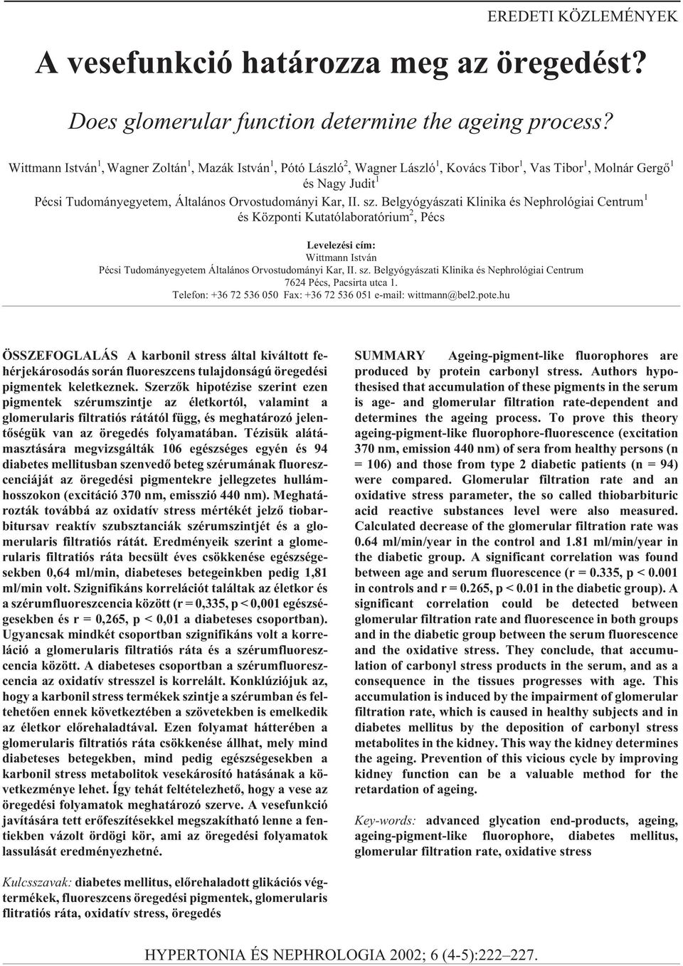 sz. Belgyógyászati Klinika és Nephrológiai Centrum 1 és Központi Kutatólaboratórium 2, Pécs Levelezési cím: Wittmann István Pécsi Tudományegyetem Általános Orvostudományi Kar, II. sz.