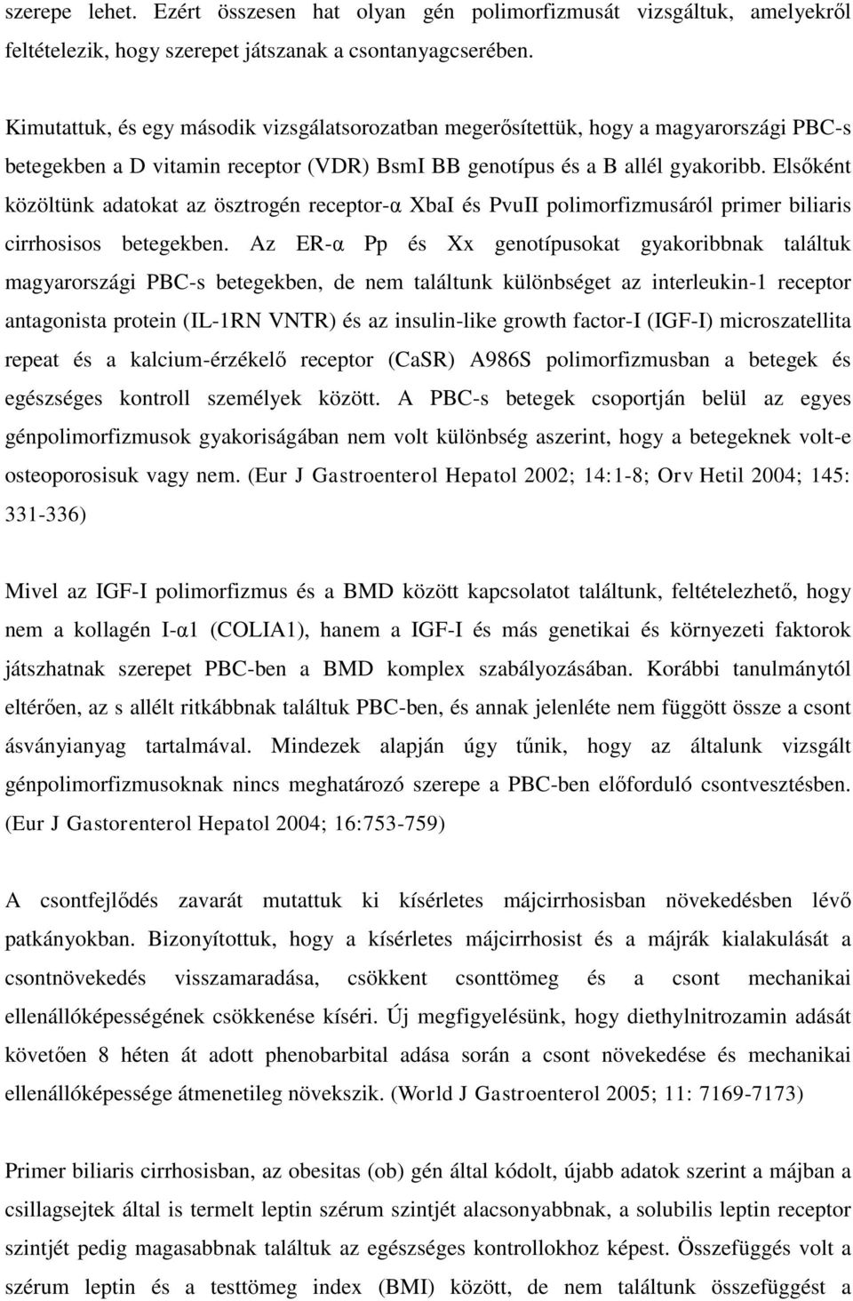 Elsőként közöltünk adatokat az ösztrogén receptor-α XbaI és PvuII polimorfizmusáról primer biliaris cirrhosisos betegekben.