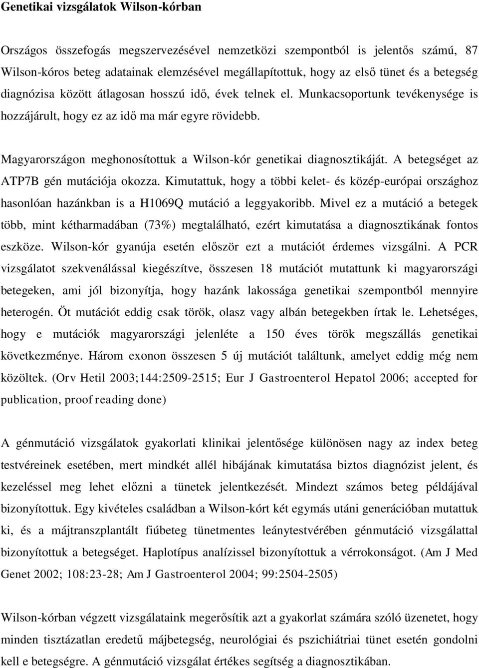 Magyarországon meghonosítottuk a Wilson-kór genetikai diagnosztikáját. A betegséget az ATP7B gén mutációja okozza.