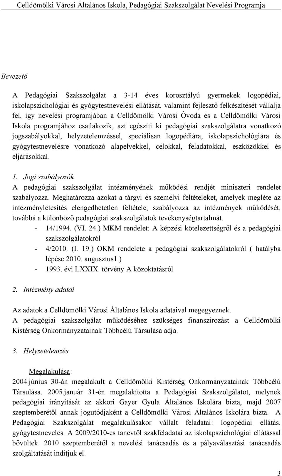 logopédiára, iskolapszichológiára és gyógytestnevelésre vonatkozó alapelvekkel, célokkal, feladatokkal, eszközökkel és eljárásokkal. 1.