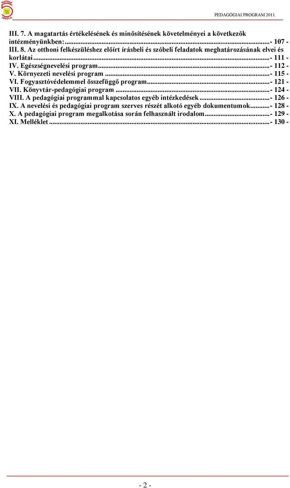 Környezeti nevelési program... - 115 - VI. Fogyasztóvédelemmel összefüggő program... - 121 - VII. Könyvtár-pedagógiai program... - 124 - VIII.