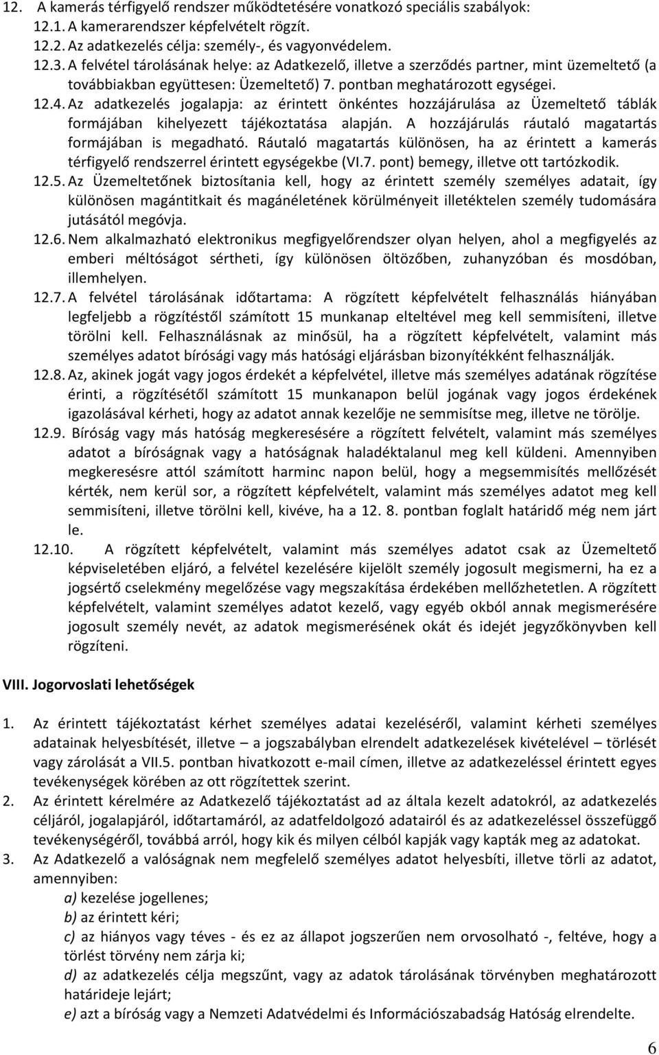 Az adatkezelés jogalapja: az érintett önkéntes hozzájárulása az Üzemeltető táblák formájában kihelyezett tájékoztatása alapján. A hozzájárulás ráutaló magatartás formájában is megadható.