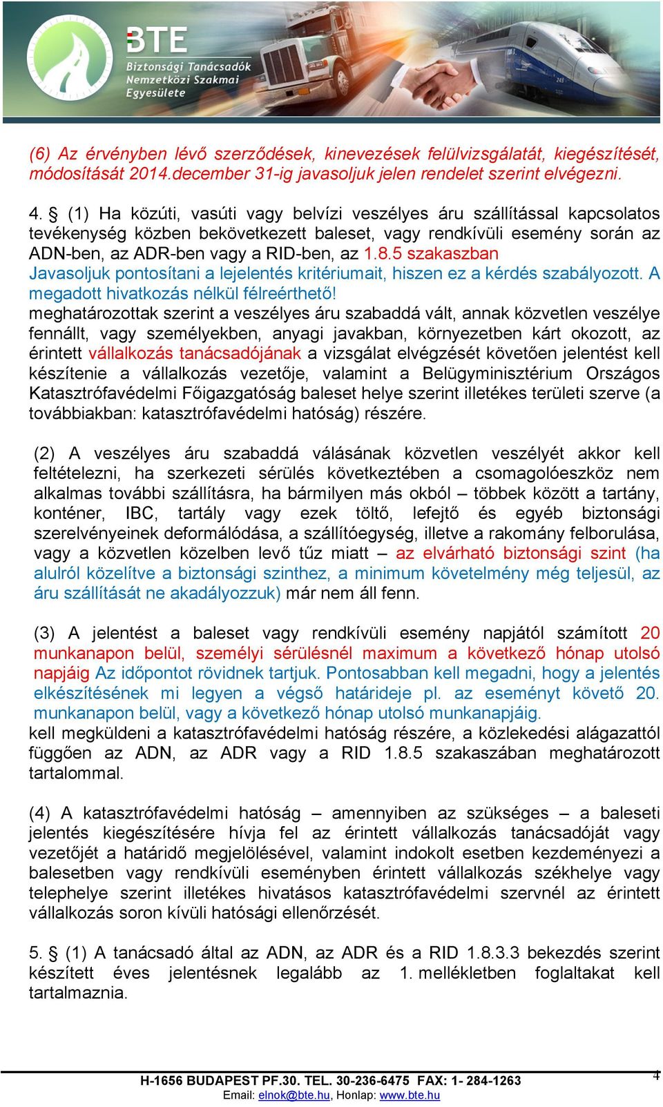 5 szakaszban Javasoljuk pontosítani a lejelentés kritériumait, hiszen ez a kérdés szabályozott. A megadott hivatkozás nélkül félreérthető!