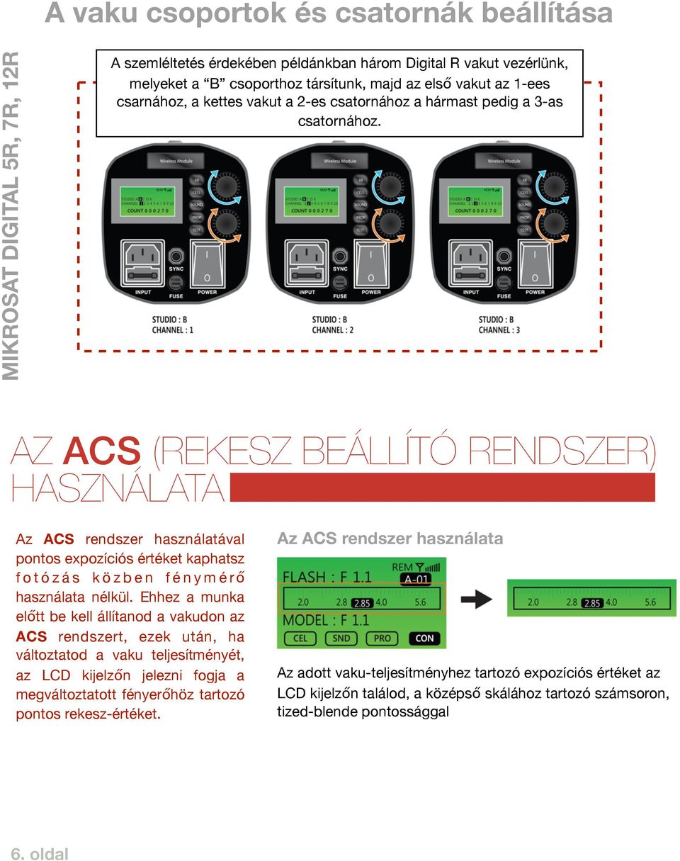 AZ ACS (REKESZ BEÁLLÍTÓ RENDSZER) HASZNÁLATA Az ACS rendszer használatával pontos expozíciós értéket kaphatsz fotózás közben fénymérő használata nélkül.