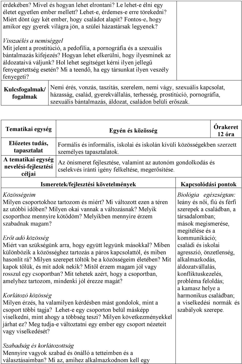 Hogyan lehet elkerülni, hogy ilyesminek az áldozataivá váljunk? Hol lehet segítséget kérni ilyen jellegű fenyegetettség esetén? Mi a teendő, ha egy társunkat ilyen veszély fenyegeti?