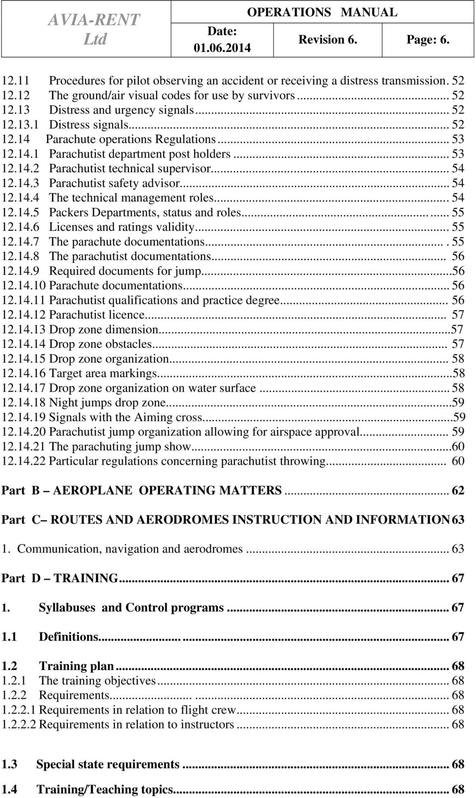 .. 54 12.14.4 The technical management roles.... 54 12.14.5 Packers Departments, status and roles...... 55 12.14.6 Licenses and ratings validity.... 55 12.14.7 The parachute documentations.... 55 12.14.8 The parachutist documentations.