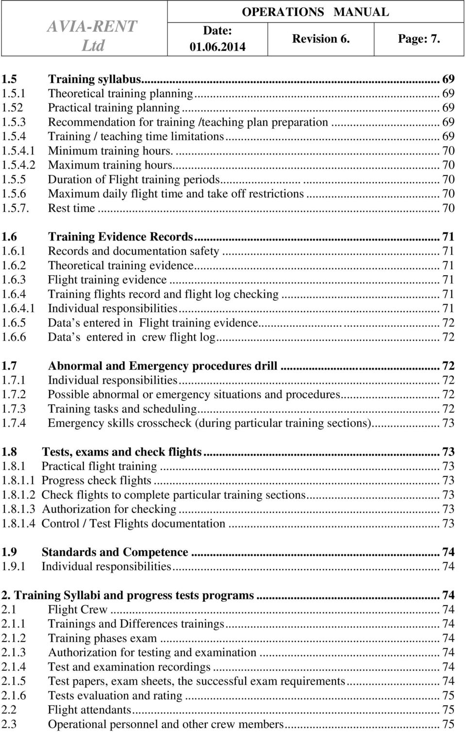 .. 70 1.5.7. Rest time... 70 1.6 Training Evidence Records... 71 1.6.1 Records and documentation safety... 71 1.6.2 Theoretical training evidence...... 71 1.6.3 Flight training evidence... 71 1.6.4 Training flights record and flight log checking.