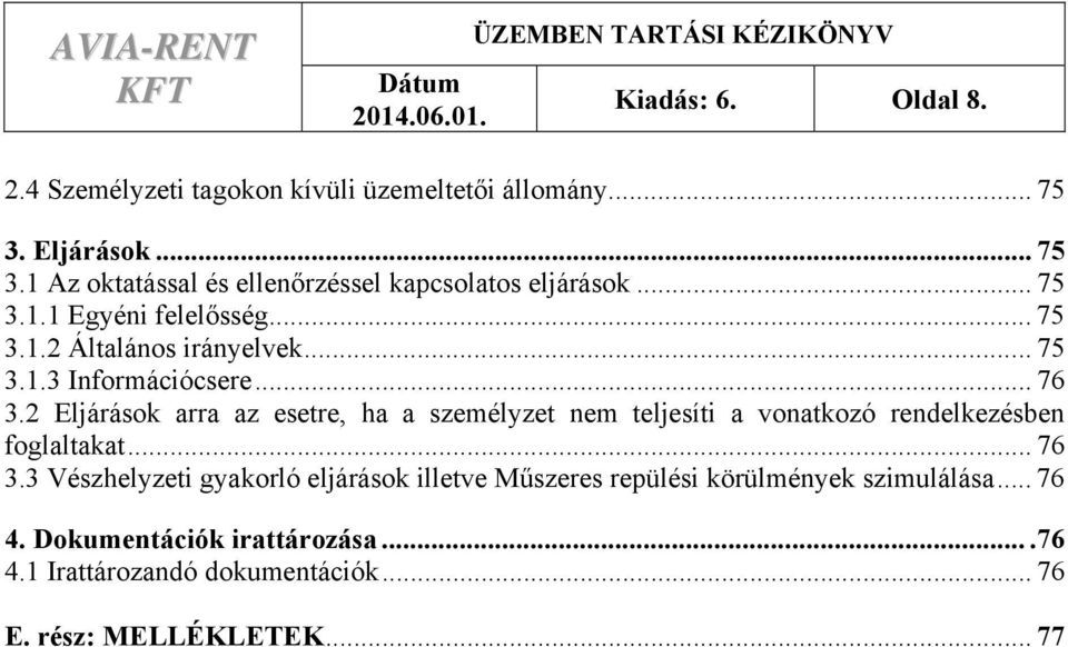 .. 76 3.2 Eljárások arra az esetre, ha a személyzet nem teljesíti a vonatkozó rendelkezésben foglaltakat... 76 3.3 Vészhelyzeti gyakorló eljárások illetve Műszeres repülési körülmények szimulálása.