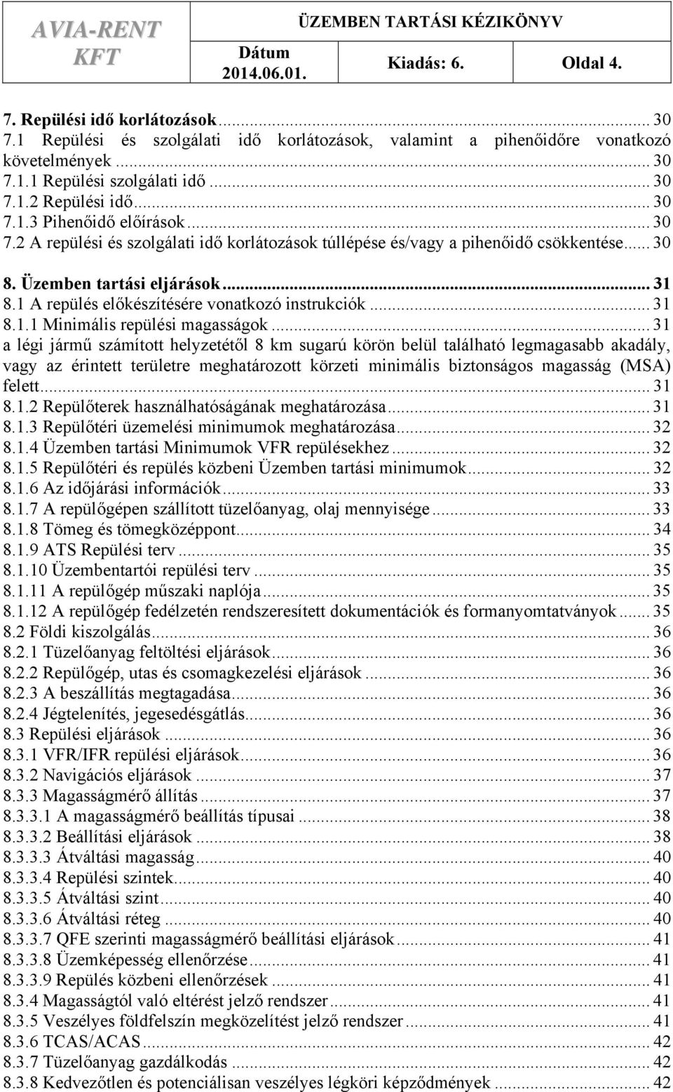 Üzemben tartási eljárások... 31 8.1 A repülés előkészítésére vonatkozó instrukciók... 31 8.1.1 Minimális repülési magasságok.